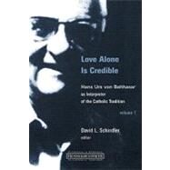 Love Alone Is Credible by Schindler, David L., 9780802862471