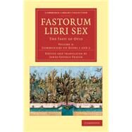 Fastorum Libri Sex: The Fasti of Ovid by Ovid; Frazer, James George, 9781108082471