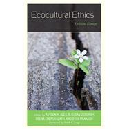 Ecocultural Ethics Critical Essays by Alex, Rayson K.; Deborah, S. Susan; Cheruvalath, Reena; Prakash, Gyan; Long, Mark C.; Al-Naqr, Mariam Taha; Baindur, Meera; Balakrishnan, Anita; Debbarma, Jaharlal; Drengson, Alan; Horne, Dee; Kalathingal, Divya; Krishna, Anchitha; Luboff, Alyssa; Mehta,, 9781498532471