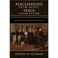 Peacemaking from Above, Peace from Below by Ripsman, Norrin M., 9781501702471