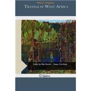Travels in West Africa by Kingsley, Mary H., 9781503302471
