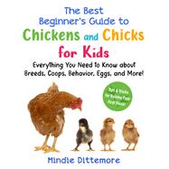 The Best Beginner's Guide to Chickens and Chicks for Kids by Mindie Dittemore, 9781510782471