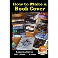 How to Make a Book Cover by Usman, M.; Davidson, John; Mendon Cottage Books, 9781523892471