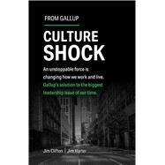 Culture Shock An unstoppable force has changed how we work and live. Gallup's solution to the biggest leadership issue of our time. by Clifton, Jim; Harter, Jim, 9781595622471