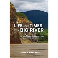 Life and Times of a Big River by Marchand, Peter J., 9781602232471