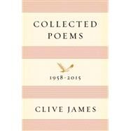 Collected Poems 1958-2015 by James, Clive, 9781631492471