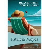 Black Girl, White Girl by Moyes, Patricia, 9781631942471