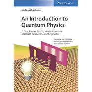 An Introduction to Quantum Physics A First Course for Physicists, Chemists, Materials Scientists, and Engineers by Trachanas, Stefanos; Antonoyiannakis, Manolis; Tsetseris, Leonidas, 9783527412471