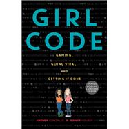 Girl Code by Gonzales, Andrea; Houser, Sophie, 9780062472472