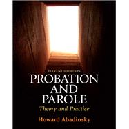 Probation and Parole : Theory and Practice by Abadinsky, Howard, 9780135112472