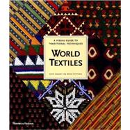World Textiles A Visual Guide to Traditional Techniques by Gillow, John; Sentance, Bryan, 9780500282472
