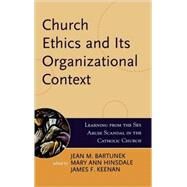 Church Ethics and Its Organizational Context Learning from the Sex Abuse Scandal in the Catholic Church by Bartunek, Jean M.; Hinsdale, IHM, Mary Ann; Keenan, SJ, James F.,; Beal, John P.; Butler, Francis J.; Y. Chang, Patricia M.; Coquillette, Daniel R.; Dillon, Michele; Elsbach, Kimberly D.; Gaillardetz, Richard R.; Gula, S.S., Richard M.,; Hinings, C R.; Ke, 9780742532472