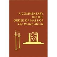 A Commentary on the Order of Mass of the Roman Missal by Foley, Edward; Baldovin, John F.; Collins, Mary; Pierce, Joanne M.; Mahony, Roger, Cardinal, 9780814662472