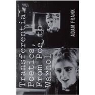 Transferential Poetics, from Poe to Warhol by Frank, Adam, 9780823262472