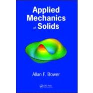 Applied Mechanics of Solids by Bower, Allan F., 9781439802472