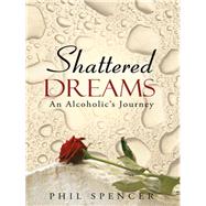 Shattered Dreams by Spencer, Phil, 9781490812472