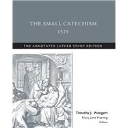 The Small Catechism 1529 by Wengert, Timothy J.; Haemig, Mary Jane, 9781506432472