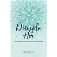 Disciple Her Using the Word, Work, & Wonder of God to Invest in Women by Gallaty, Kandi, 9781535902472