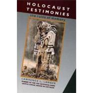 Holocaust Testimonies : The Ruins of Memory by Lawrence L. Langer, 9780300052473