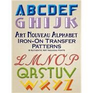 Art Nouveau Alphabet Iron-On Transfer Patterns 13 Authentic Art Nouveau Fonts by Dover, 9780486802473