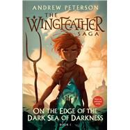 On the Edge of the Dark Sea of Darkness The Wingfeather Saga Book 1 by Peterson, Andrew; Sutphin, Joe, 9780593582473
