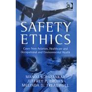 Safety Ethics: Cases From Aviation, Healthcare And Occupational And Environmental Health by Patankar,Manoj S., 9780754642473