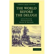The World Before the Deluge by Figuier, Louis; Bristow, Henry W., 9781108062473