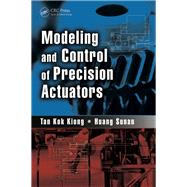 Modeling and Control of Precision Actuators by Tan Kok Kiong;, 9781138072473