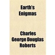 Earth's Enigmas by Roberts, Charles George Douglas, Sir, 9781153752473