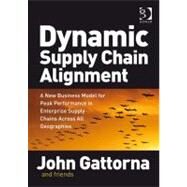 Dynamic Supply Chain Alignment : A New Business Model for Peak Performance in Enterprise Supply Chains Across All Geographies (Ebk) by Gattorna, John, 9781409402473