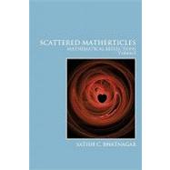 Scattered Matherticles : Mathematical Reflections Volume I by Bhatnagar, Satish C., 9781425172473