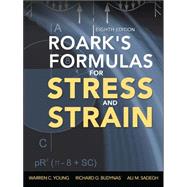 Roark's Formulas for Stress and Strain, 8th Edition by Young, Warren; Budynas, Richard; Sadegh, Ali, 9780071742474