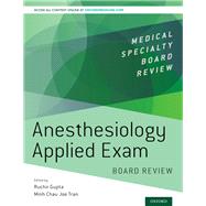 Anesthesiology Applied Exam Board Review by Gupta, Ruchir; Tran, Minh Chau Joe, 9780190852474