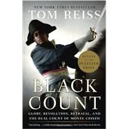 The Black Count Glory, Revolution, Betrayal, and the Real Count of Monte Cristo (Pulitzer Prize for Biography) by REISS, TOM, 9780307382474