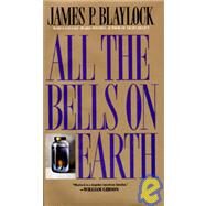 All the Bells on Earth by Blaylock, James P., 9780441002474