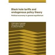 Black Hole Tariffs and Endogenous Policy Theory: Political Economy in General Equilibrium by Stephen P. Magee , William A. Brock , Leslie Young, 9780521362474