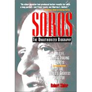 SOROS: The Unauthorized Biography, the Life, Times and Trading Secrets of the World's Greatest Investor by Slater, Robert, 9780786312474