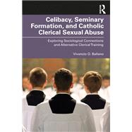 Celibacy, Seminary Formation, and Catholic Clerical Sexual Abuse by Vivencio O. Ballano, 9781032722474