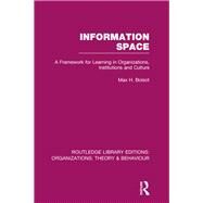 Information Space (RLE: Organizations) by Boisot; Max, 9781138992474