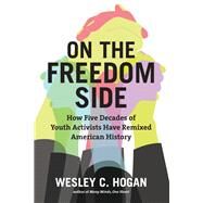 On the Freedom Side by Hogan, Wesley C., 9781469652474