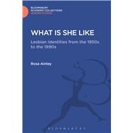 What is She Like Lesbian Identities from the 1950s to the 1990s by Ainley, Rosa, 9781474292474