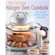 The Everyday Halogen Oven Cookbook by Sarah Flower, 9781905862474