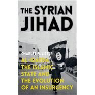The Syrian Jihad Al-Qaeda, the Islamic State and the Evolution of an Insurgency by Lister, Charles R., 9780190462475