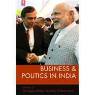Business and Politics in India by Jaffrelot, Christophe; Kohli, Atul; Murali, Kanta, 9780190912475