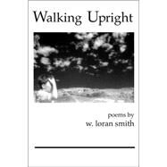 Walking Upright by SMITH W LORAN, 9780972352475