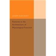 Features in the Architecture of Physiological Function by Barcroft, Joseph, 9781107502475