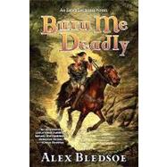 Burn Me Deadly : An Eddie Lacrosse Novel by Bledsoe, Alex, 9781429972475