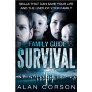 The Family Guide to Survival Skills That Can Save Your Life and the Lives of Your Family by Corson, Alan, 9781452572475