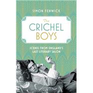 The Crichel Boys Scenes from England's Last Literary Salon by Fenwick, Simon, 9781472132475