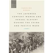 The Japanese Comfort Women and Sexual Slavery during the China and Pacific Wars by Norma, Caroline; McVeigh, Stephen, 9781472512475